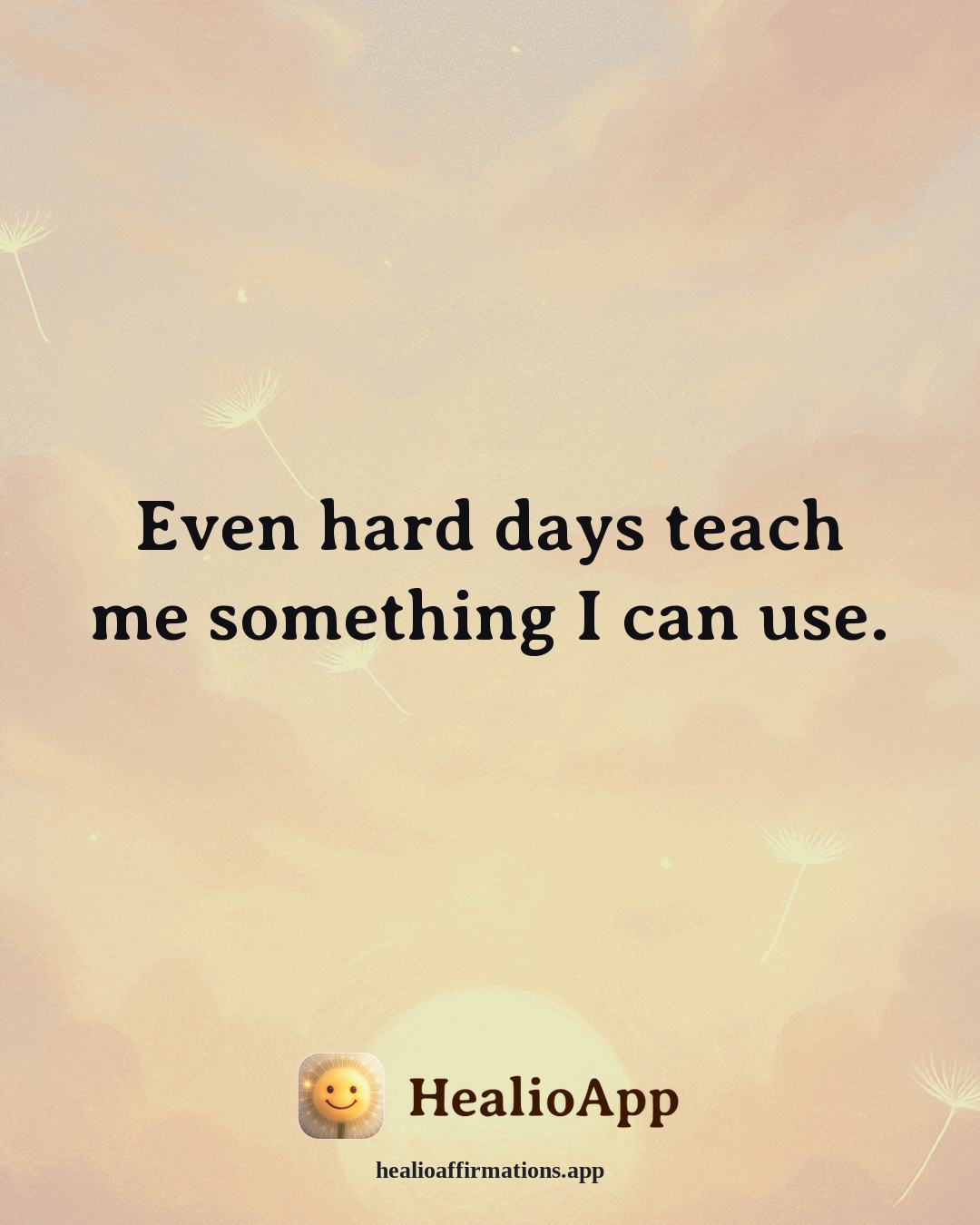 Gratitude affirmation: Even hard days teach me something I can use. — Healio