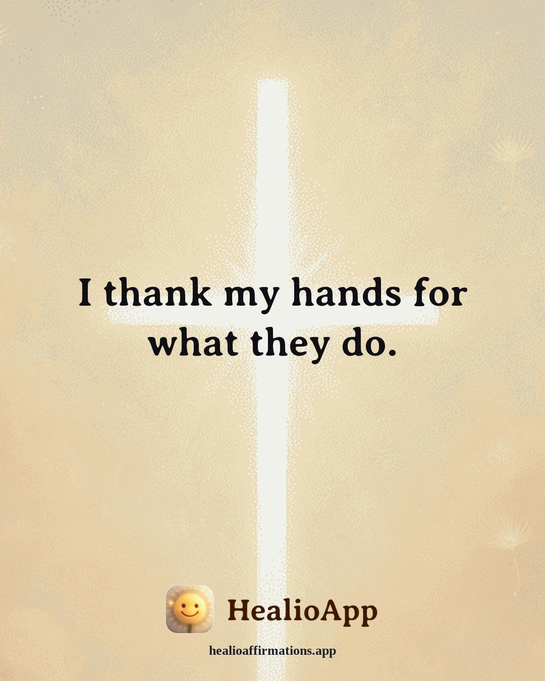 Gratitude affirmation: I thank my hands for what they do. — Healio
