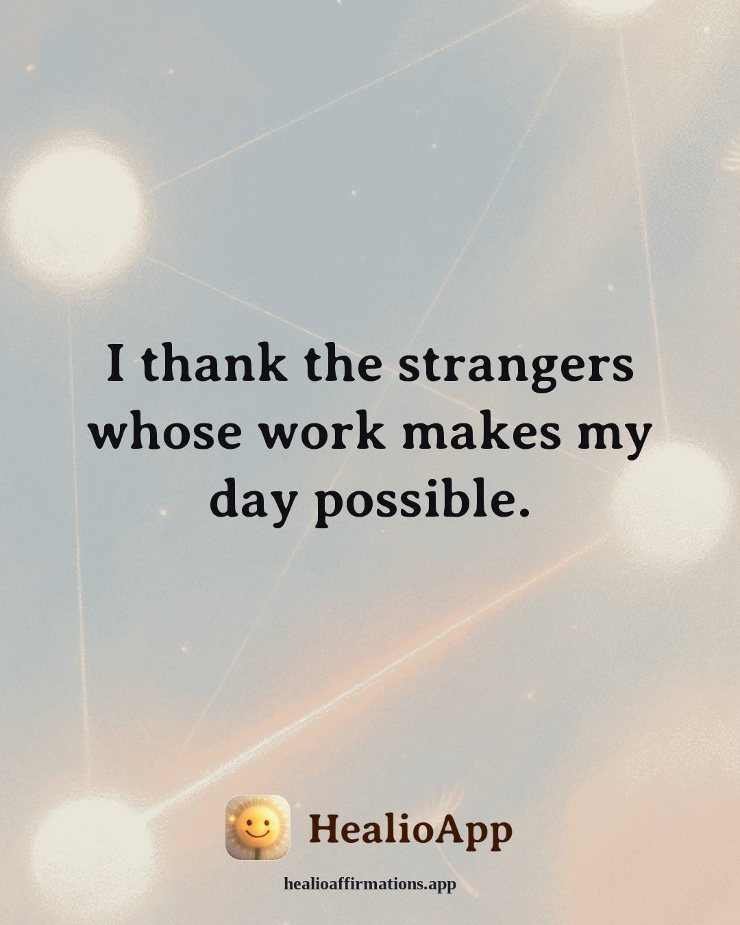 Gratitude affirmation: I thank the strangers whose work makes my day possible. — Healio