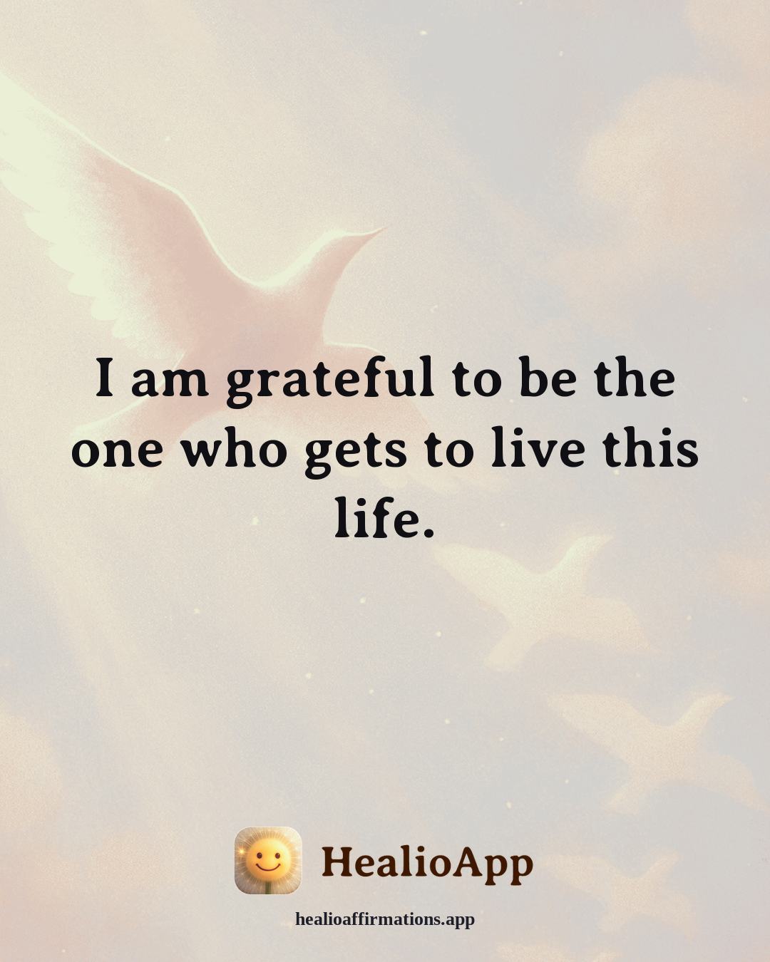 Gratitude affirmation: I am grateful to be the one who gets to live this life. — Healio