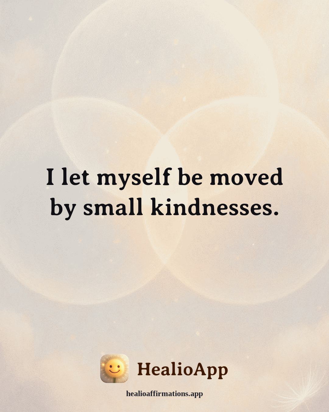 Gratitude affirmation: I let myself be moved by small kindnesses. — Healio