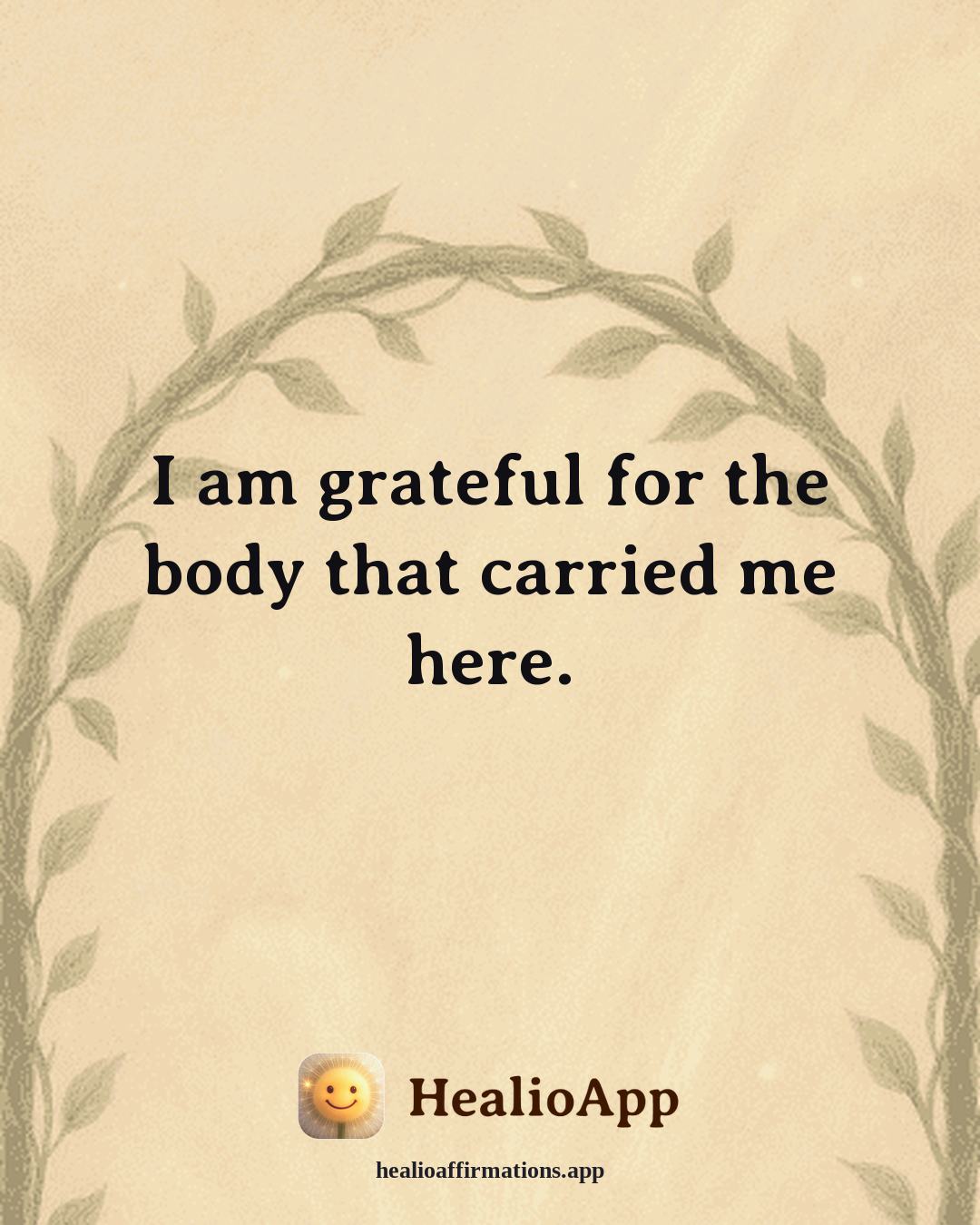 Gratitude affirmation: I am grateful for the body that carried me here. — Healio