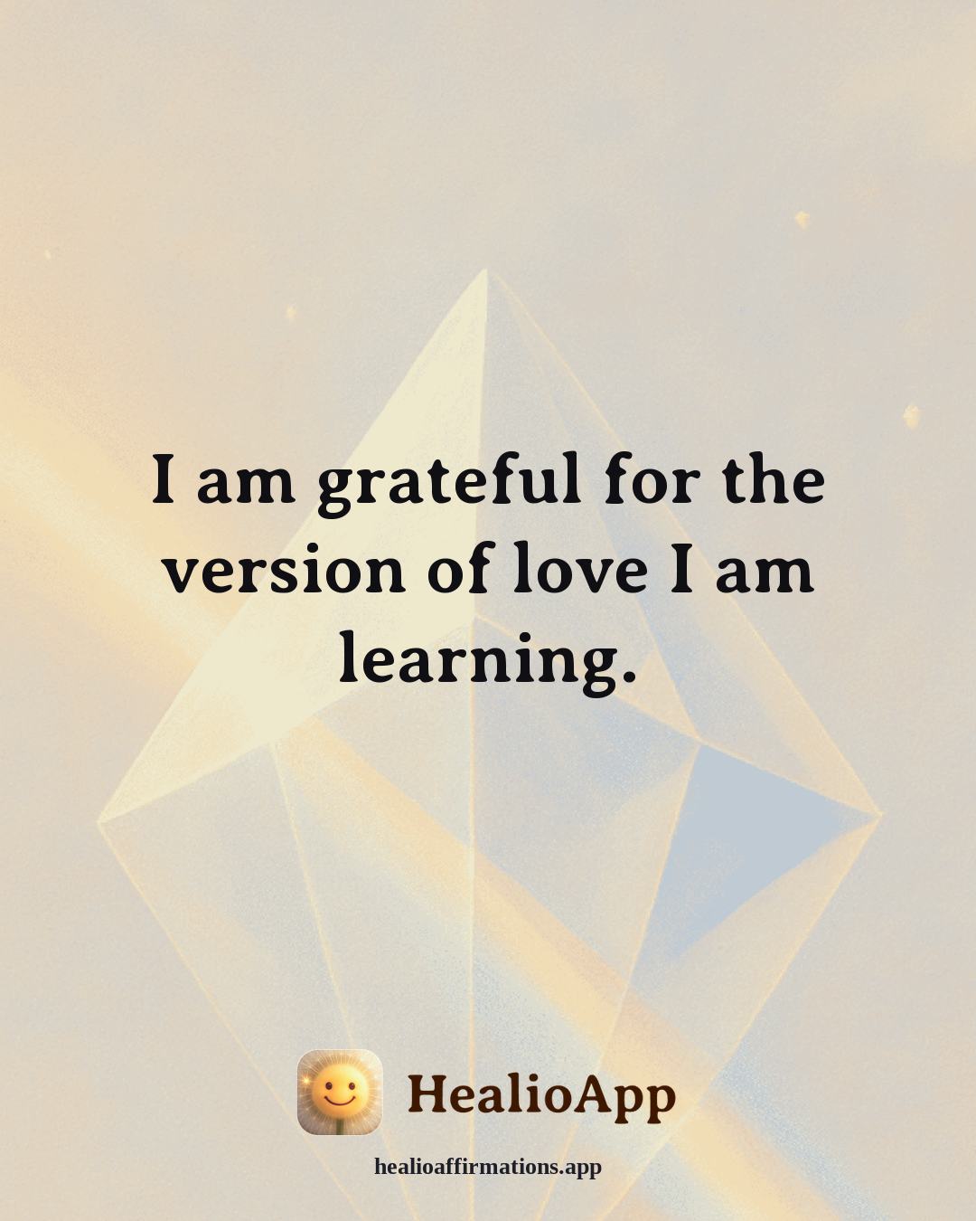 Gratitude affirmation: I am grateful for the version of love I am learning. — Healio