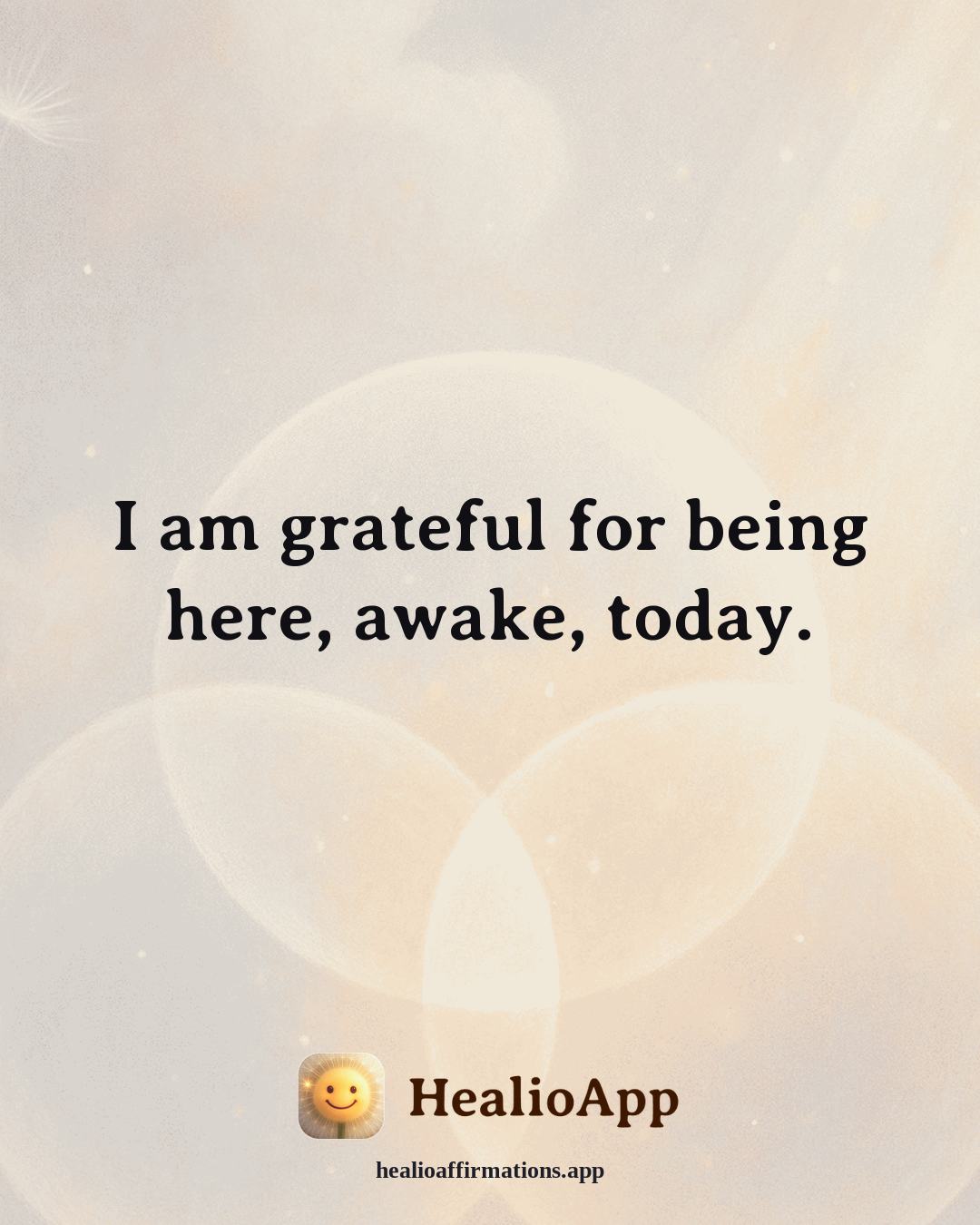Gratitude affirmation: I am grateful for being here, awake, today. — Healio