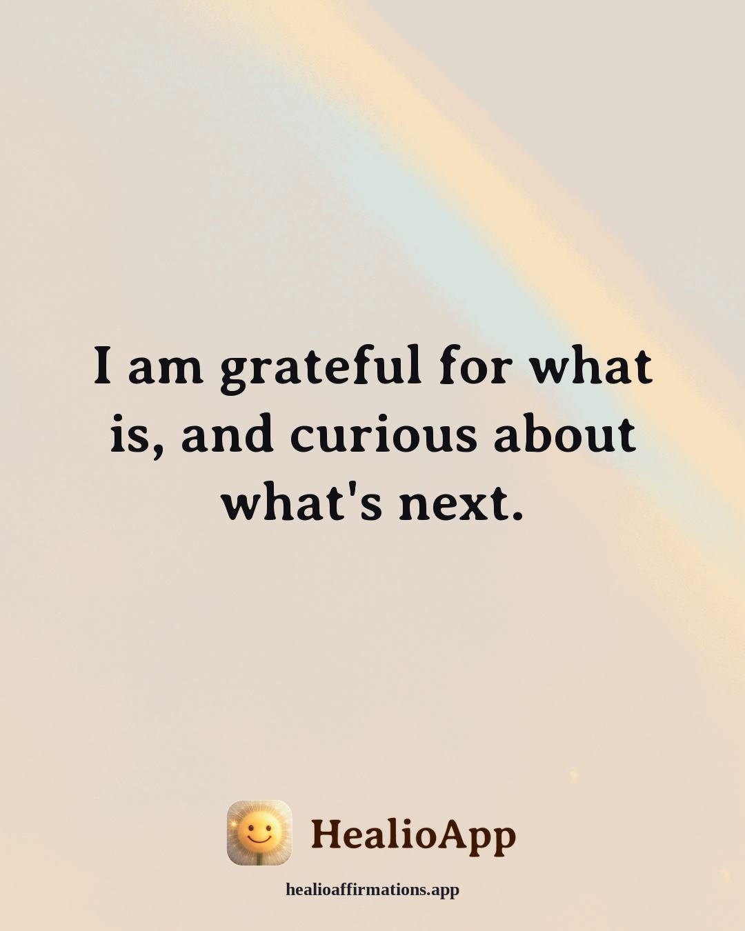 Gratitude affirmation: I am grateful for what is, and curious about what's next. — Healio