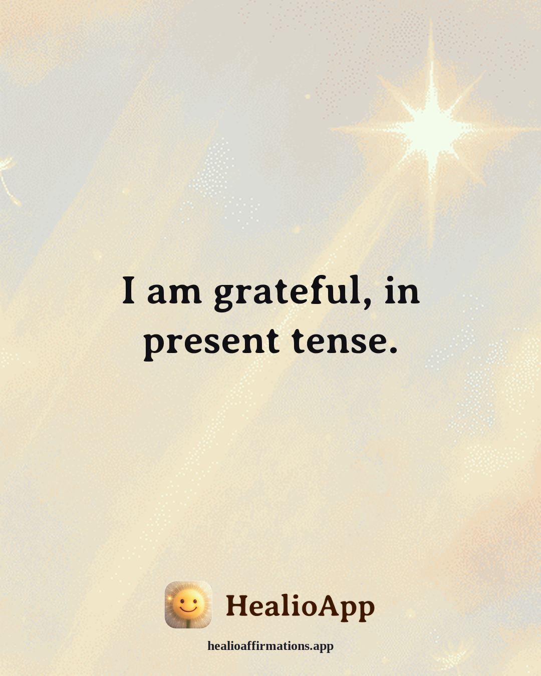 Gratitude affirmation: I am grateful, in present tense. — Healio