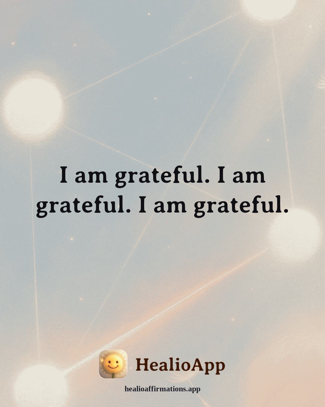 Gratitude affirmation: I am grateful. I am grateful. I am grateful. — Healio