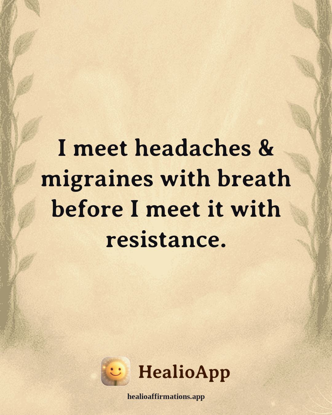 Headaches & Migraines affirmation: I meet headaches & migraines with breath before I meet it with resistance. — Healio