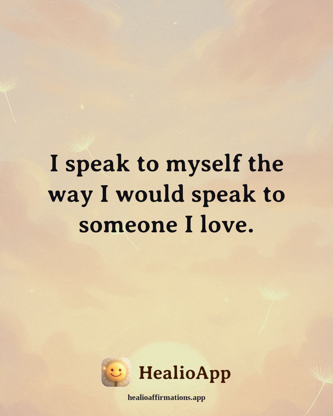 Headaches & Migraines affirmation: I speak to myself the way I would speak to someone I love. — Healio