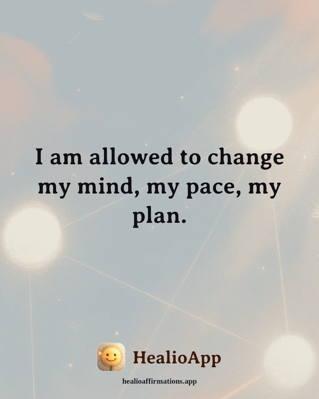 Headaches & Migraines affirmation: I am allowed to change my mind, my pace, my plan. — Healio