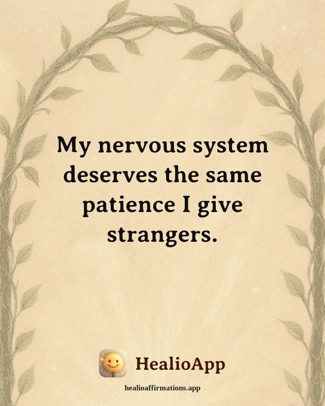 Headaches & Migraines affirmation: My nervous system deserves the same patience I give strangers. — Healio