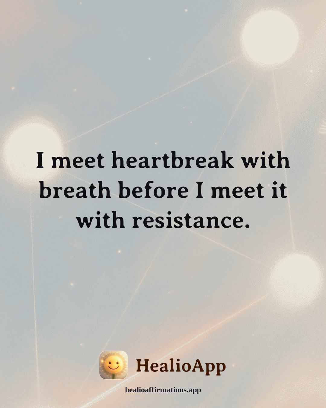 Heartbreak affirmation: I meet heartbreak with breath before I meet it with resistance. — Healio