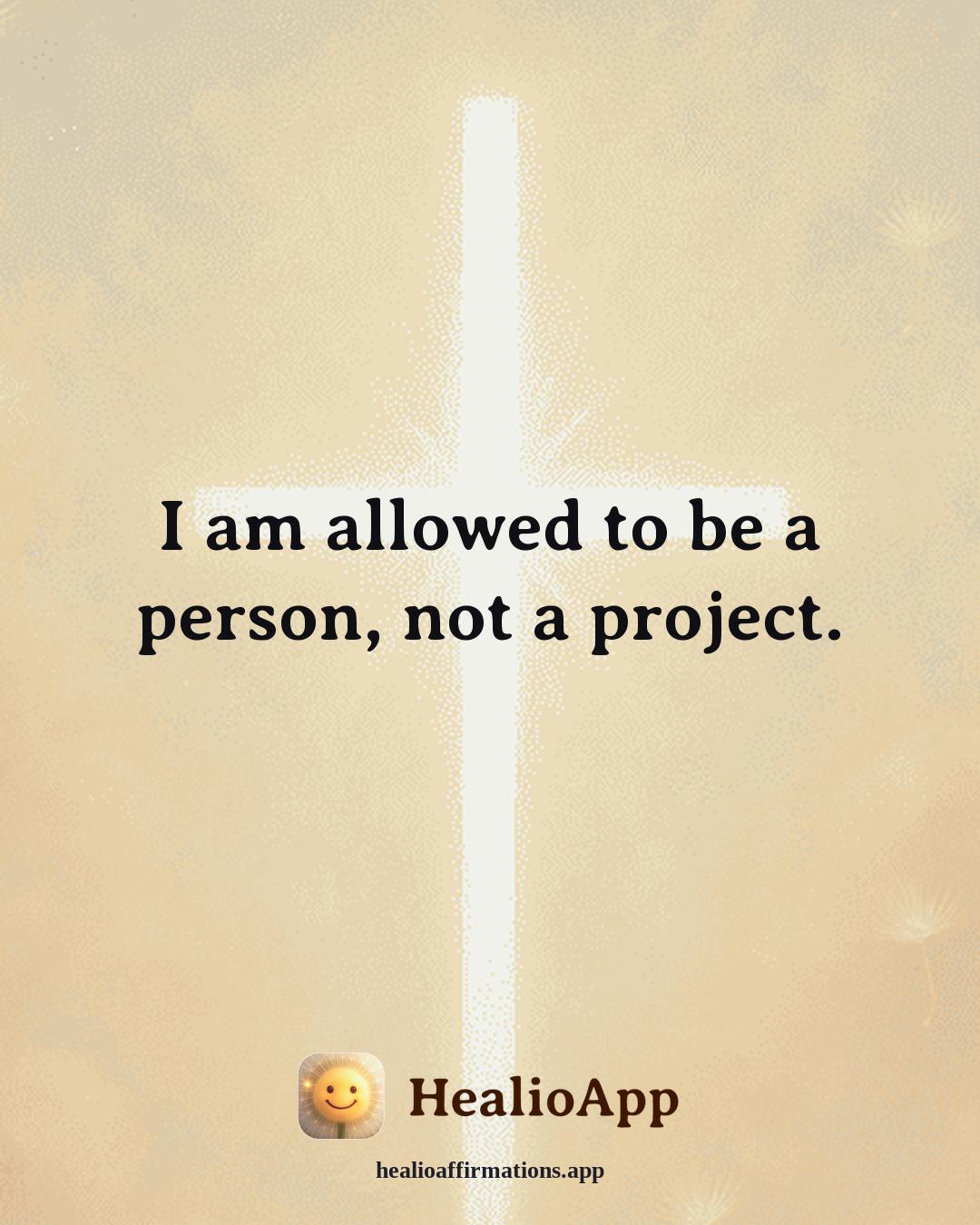 Heartbreak affirmation: I am allowed to be a person, not a project. — Healio