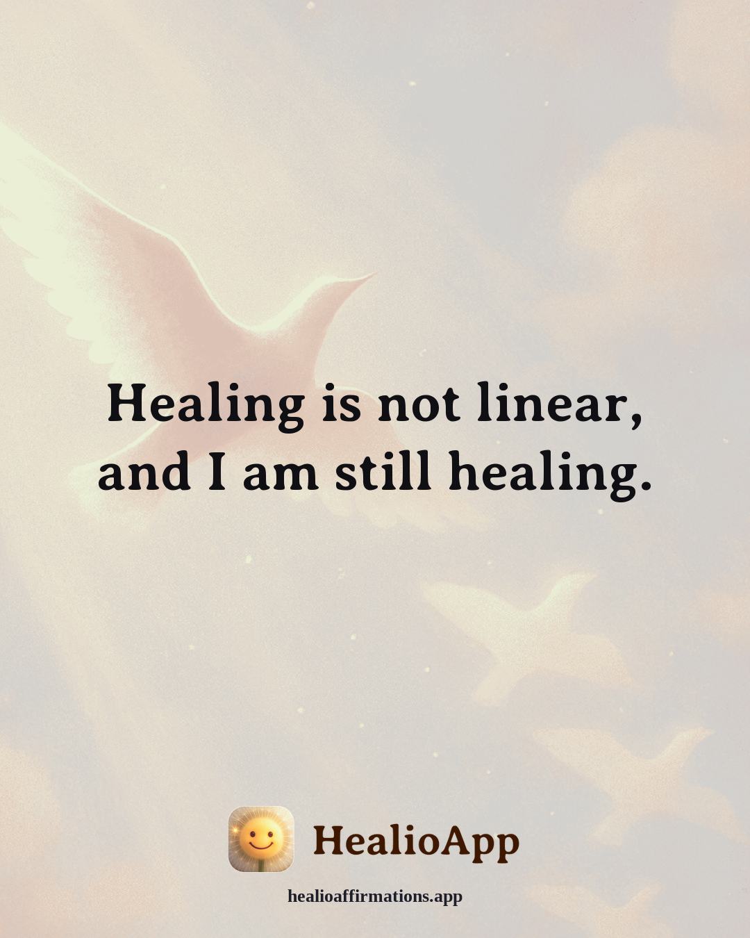 Heartbreak affirmation: Healing is not linear, and I am still healing. — Healio