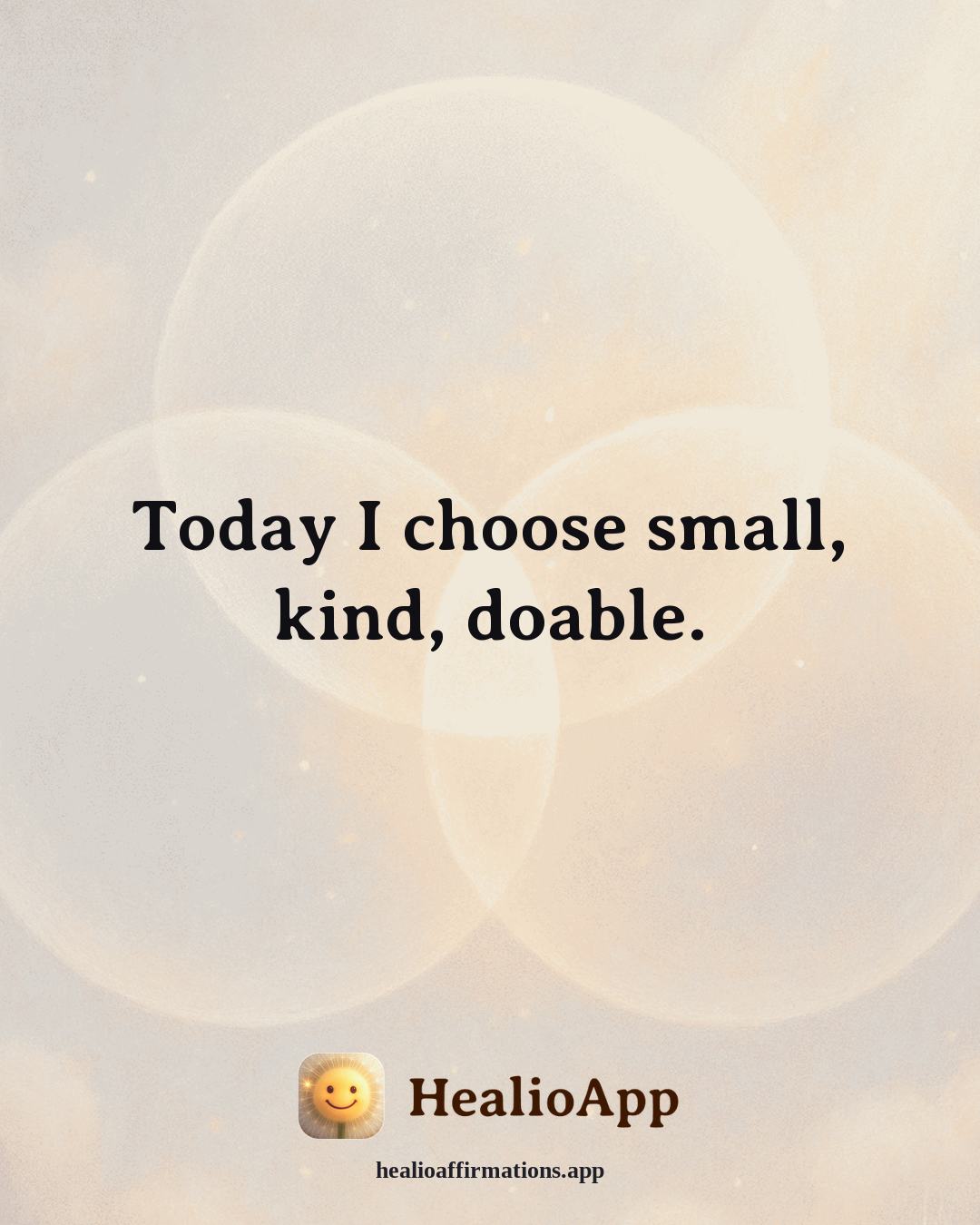 Heartbreak affirmation: Today I choose small, kind, doable. — Healio