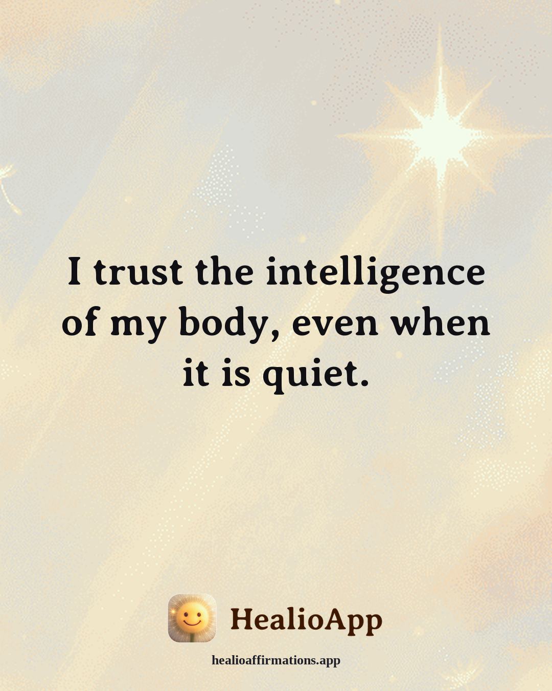 Heartbreak affirmation: I trust the intelligence of my body, even when it is quiet. — Healio