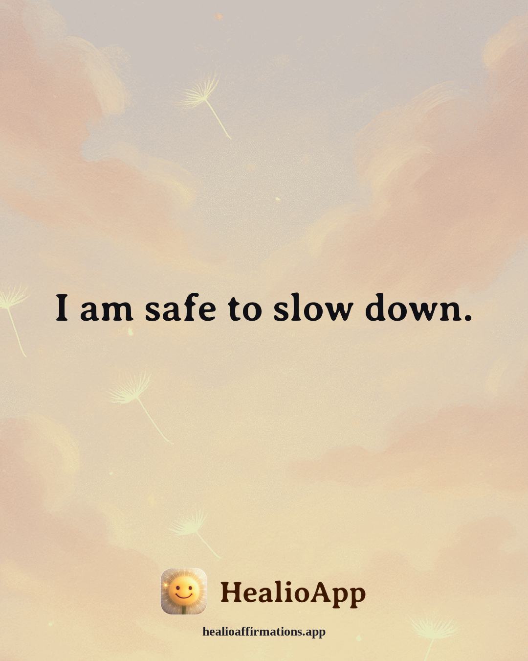 Heartbreak affirmation: I am safe to slow down. — Healio