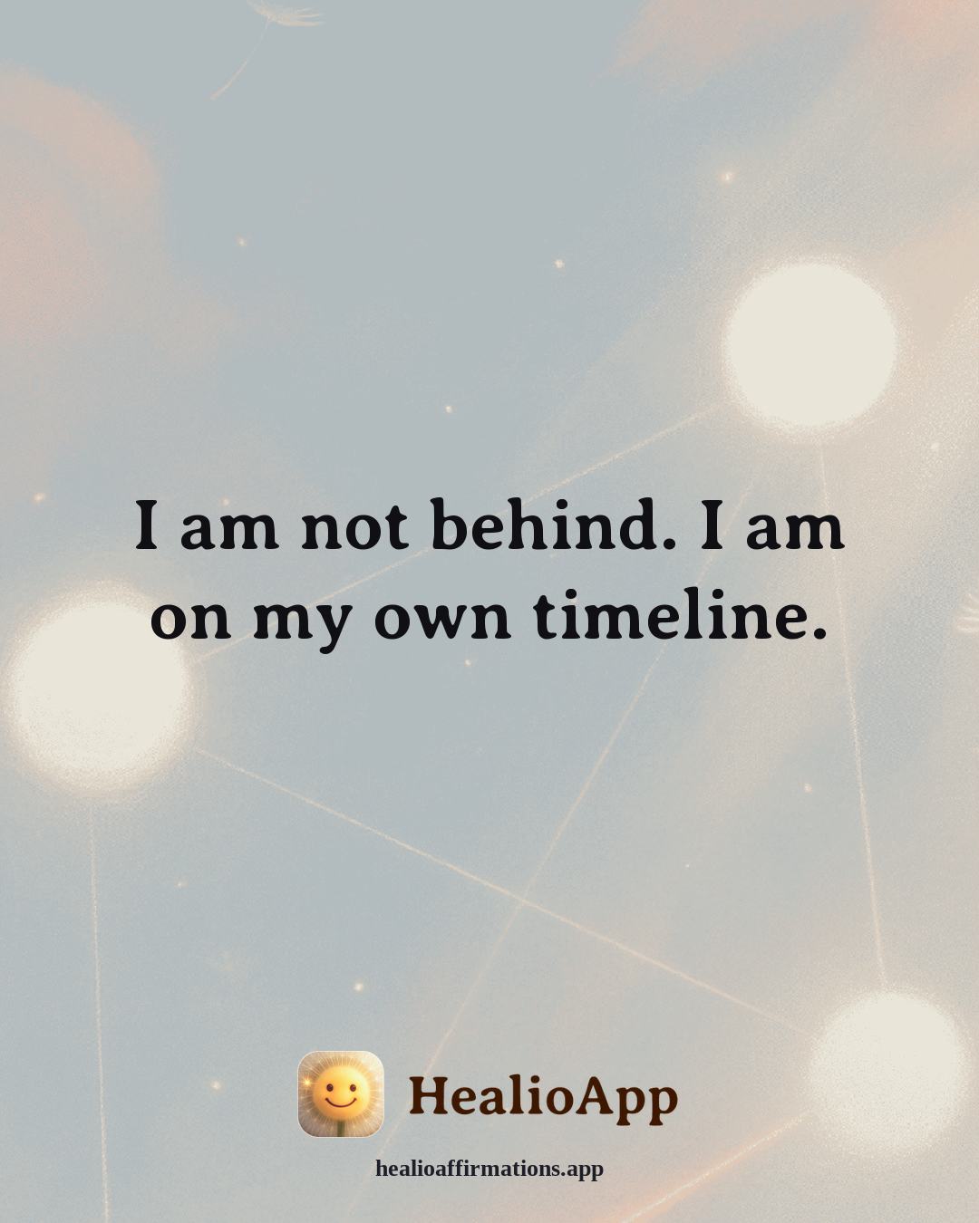 Heartbreak affirmation: I am not behind. I am on my own timeline. — Healio