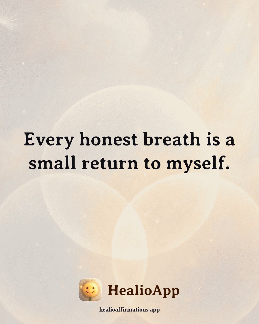 Heartbreak affirmation: Every honest breath is a small return to myself. — Healio