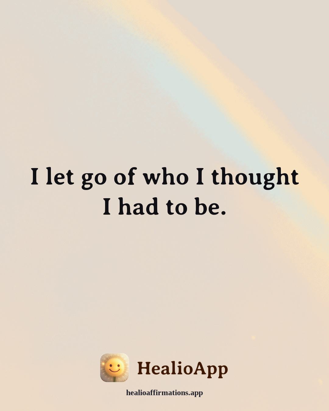 Heartbreak affirmation: I let go of who I thought I had to be. — Healio
