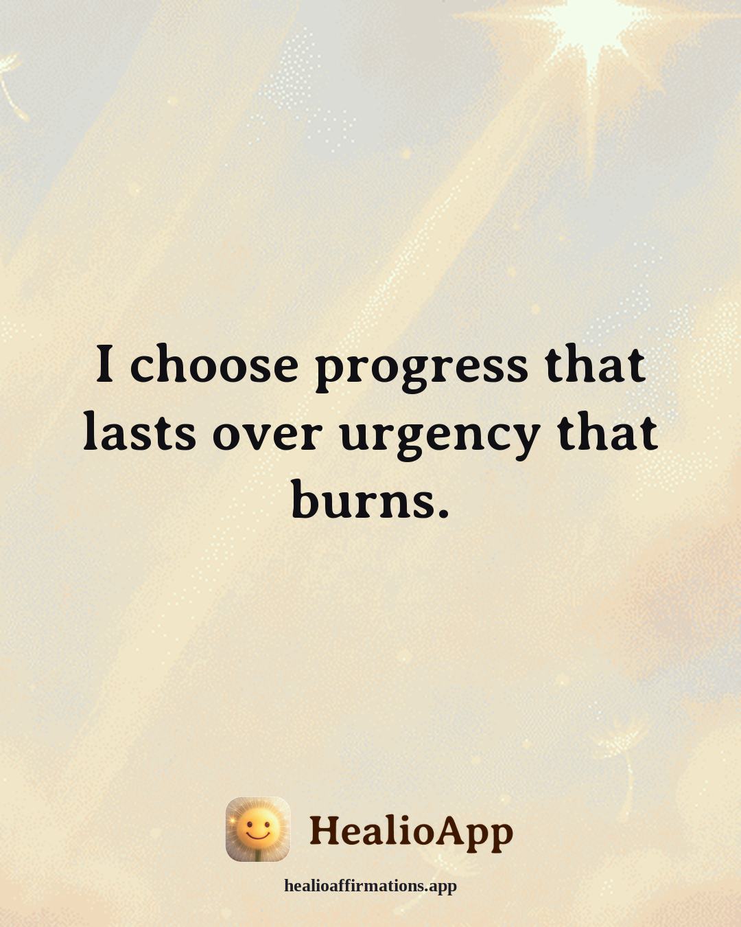 Heartbreak affirmation: I choose progress that lasts over urgency that burns. — Healio