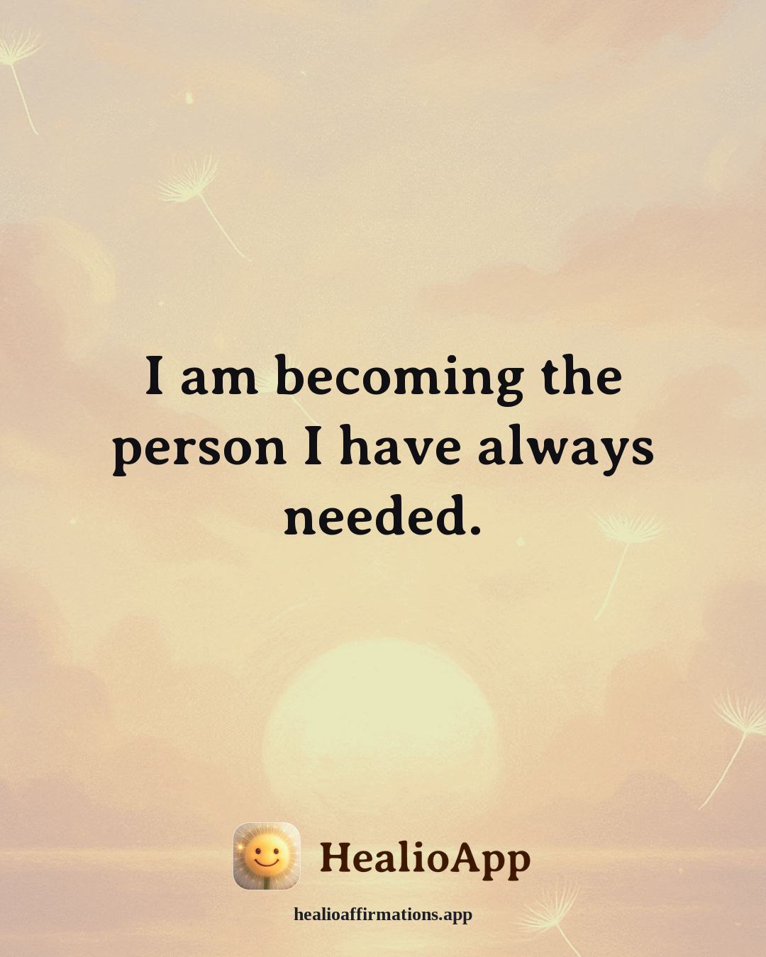 Heartbreak affirmation: I am becoming the person I have always needed. — Healio