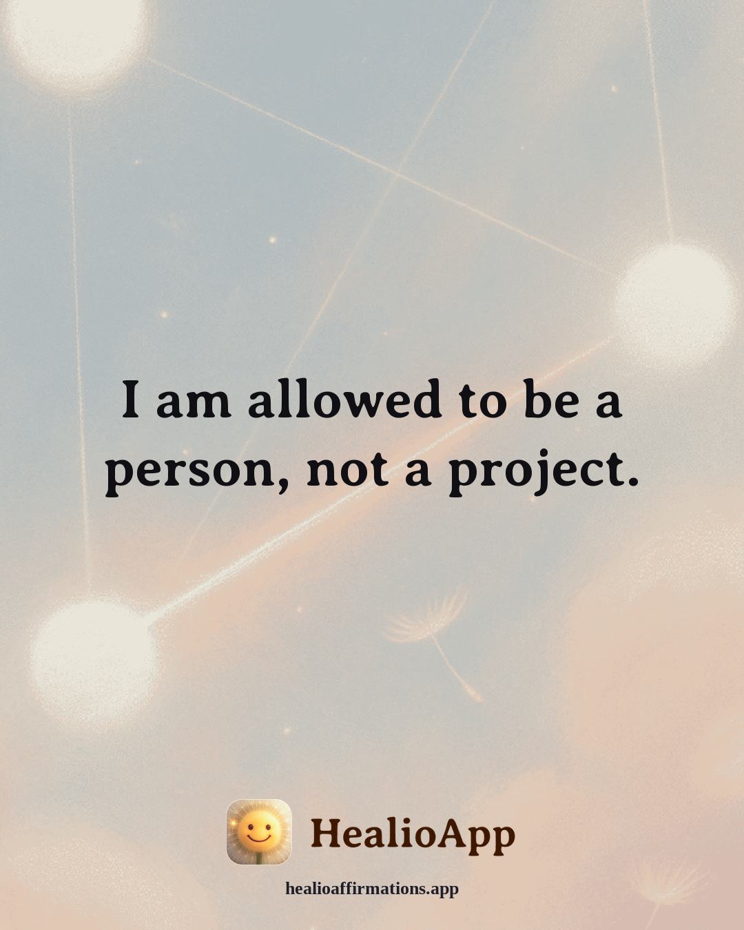 Immune System Support affirmation: I am allowed to be a person, not a project. — Healio