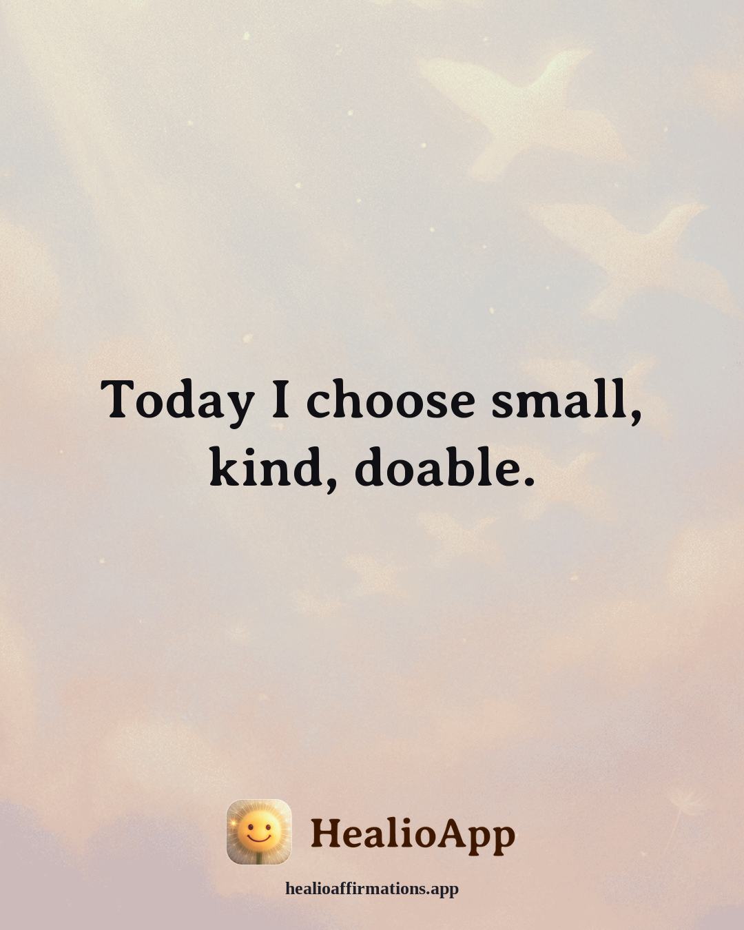 Immune System Support affirmation: Today I choose small, kind, doable. — Healio