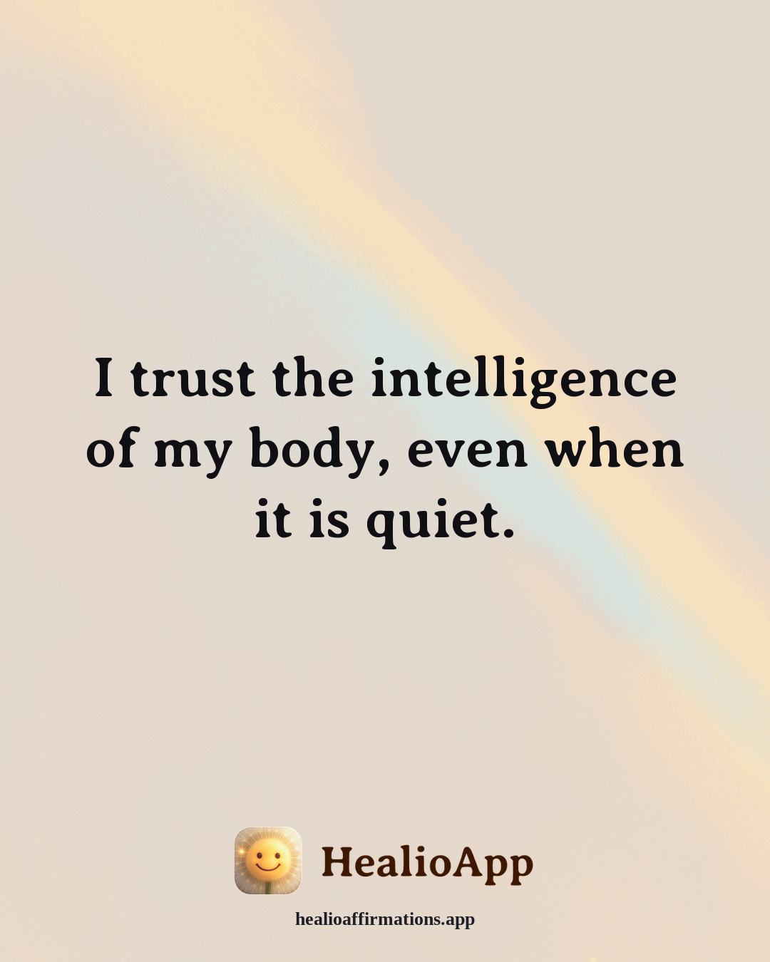 Immune System Support affirmation: I trust the intelligence of my body, even when it is quiet. — Healio