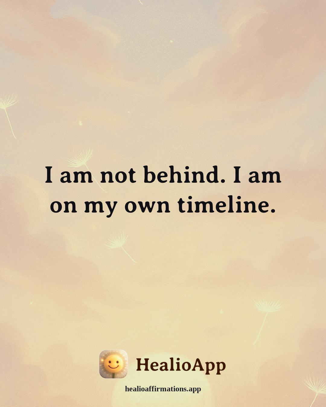 Immune System Support affirmation: I am not behind. I am on my own timeline. — Healio