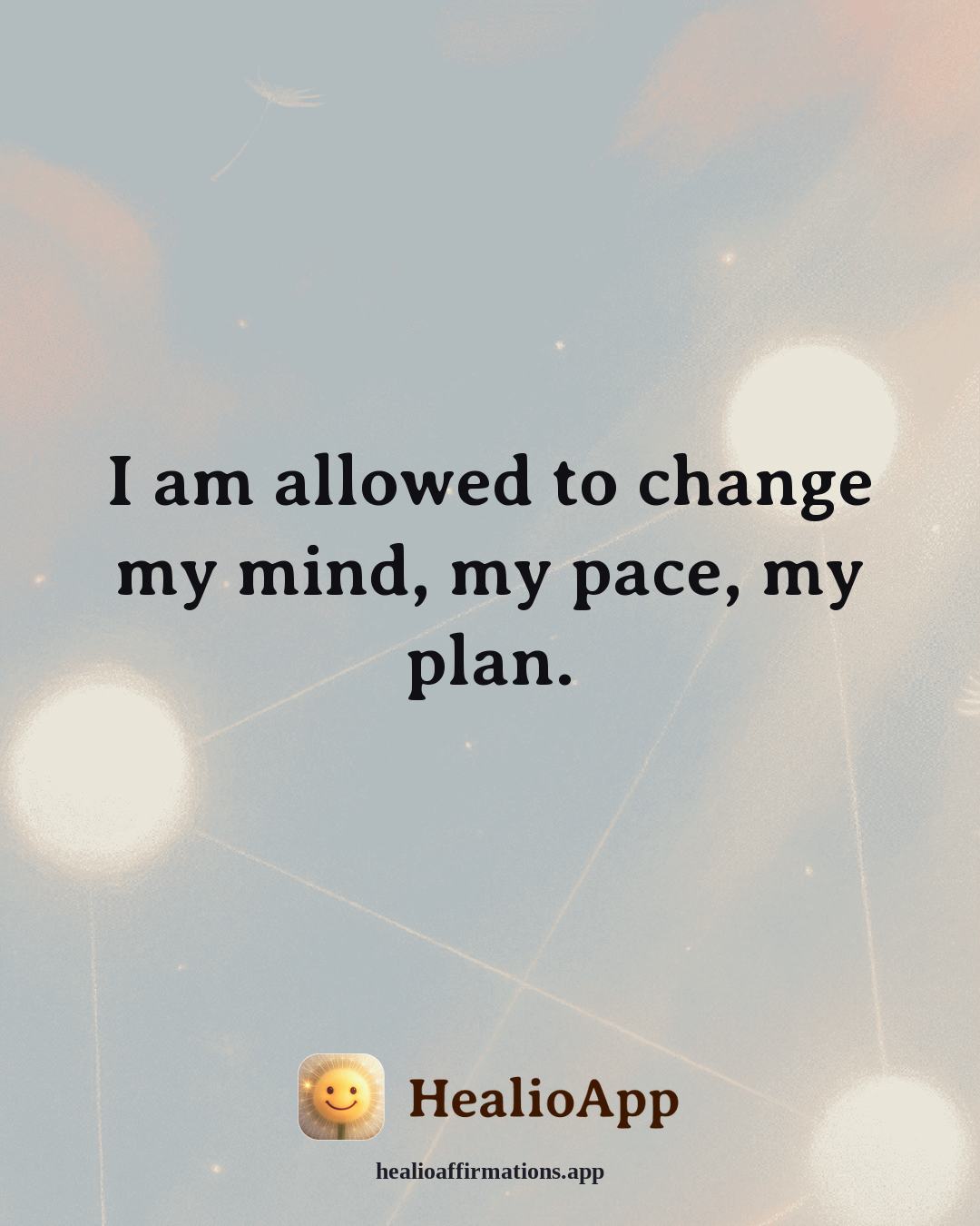 Immune System Support affirmation: I am allowed to change my mind, my pace, my plan. — Healio