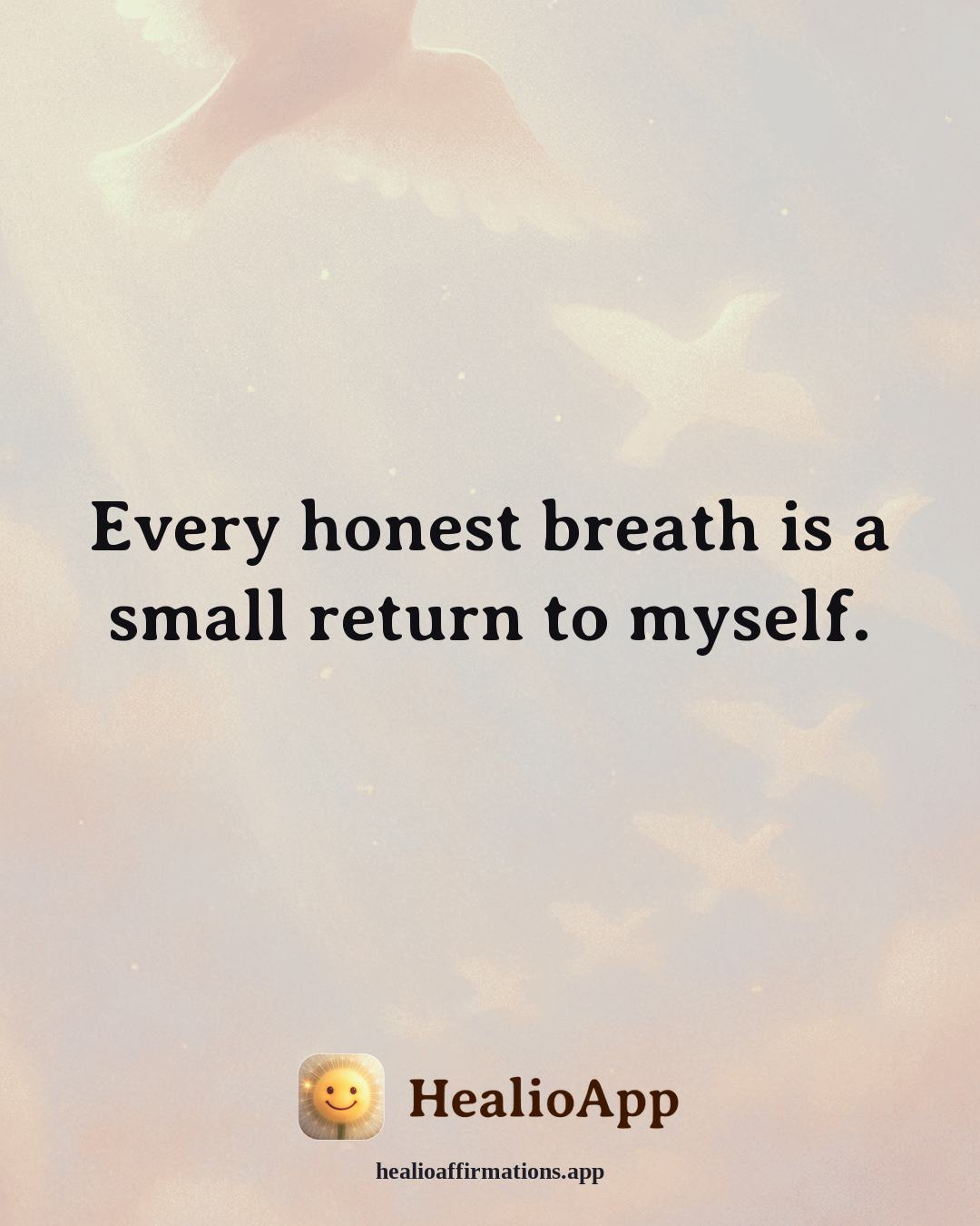 Immune System Support affirmation: Every honest breath is a small return to myself. — Healio