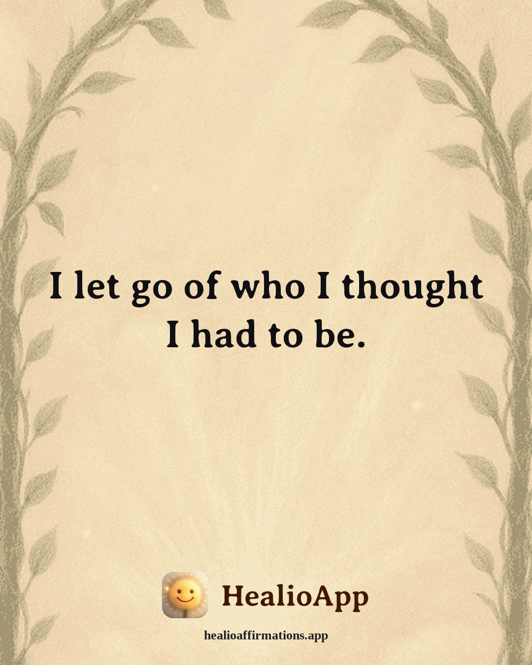 Immune System Support affirmation: I let go of who I thought I had to be. — Healio