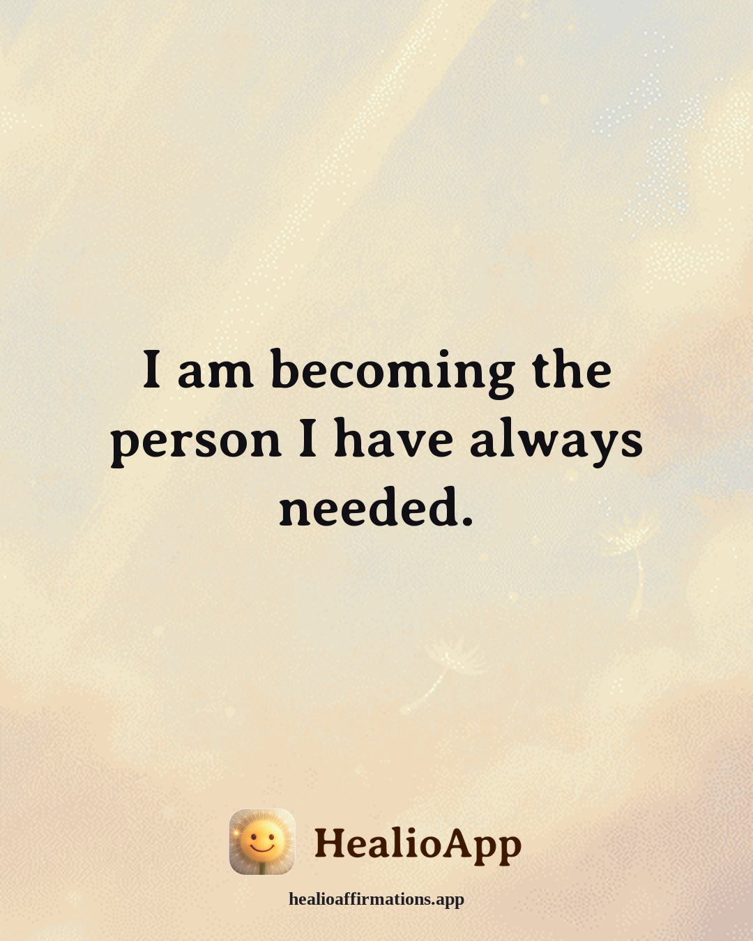 Immune System Support affirmation: I am becoming the person I have always needed. — Healio
