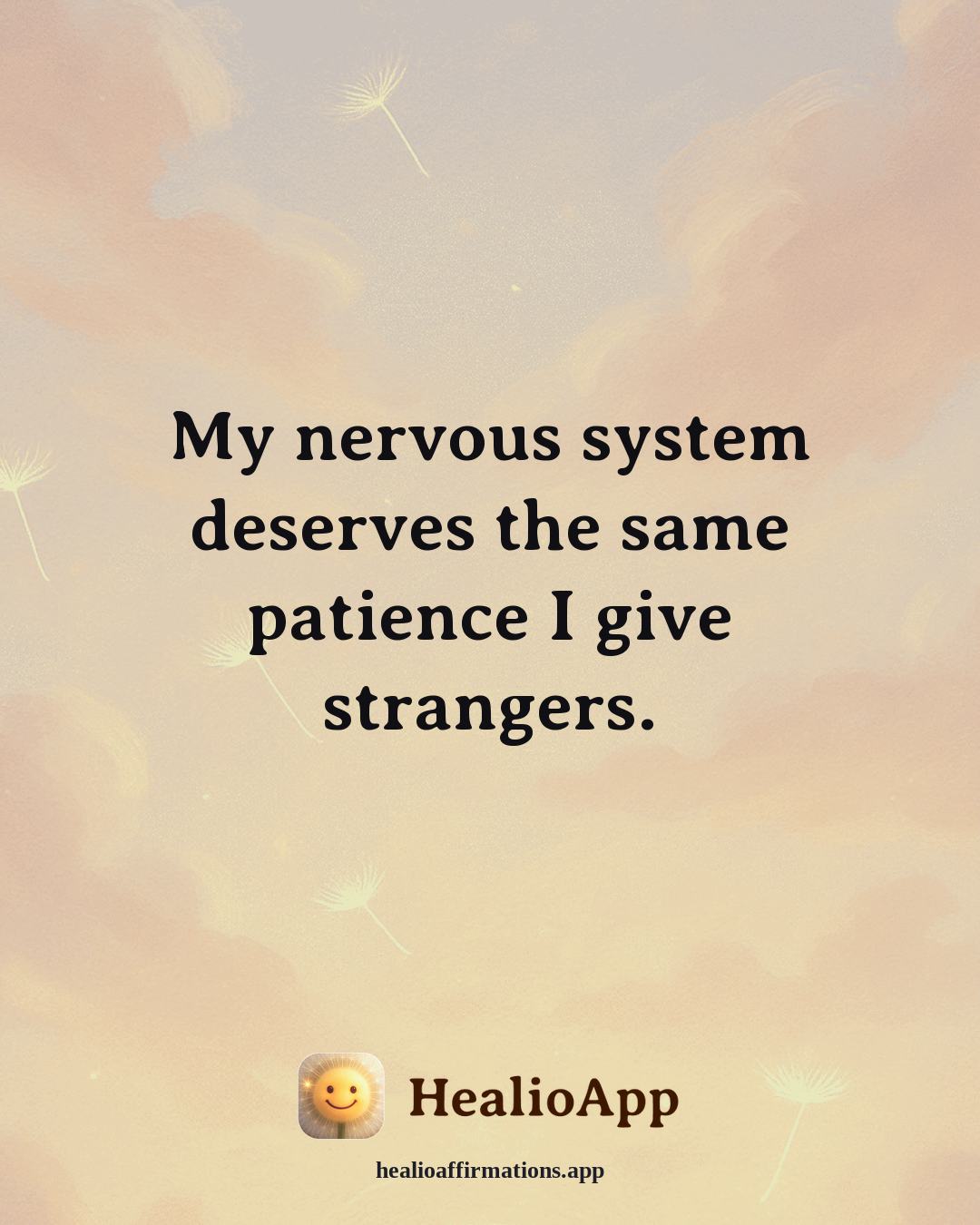 Immune System Support affirmation: My nervous system deserves the same patience I give strangers. — Healio