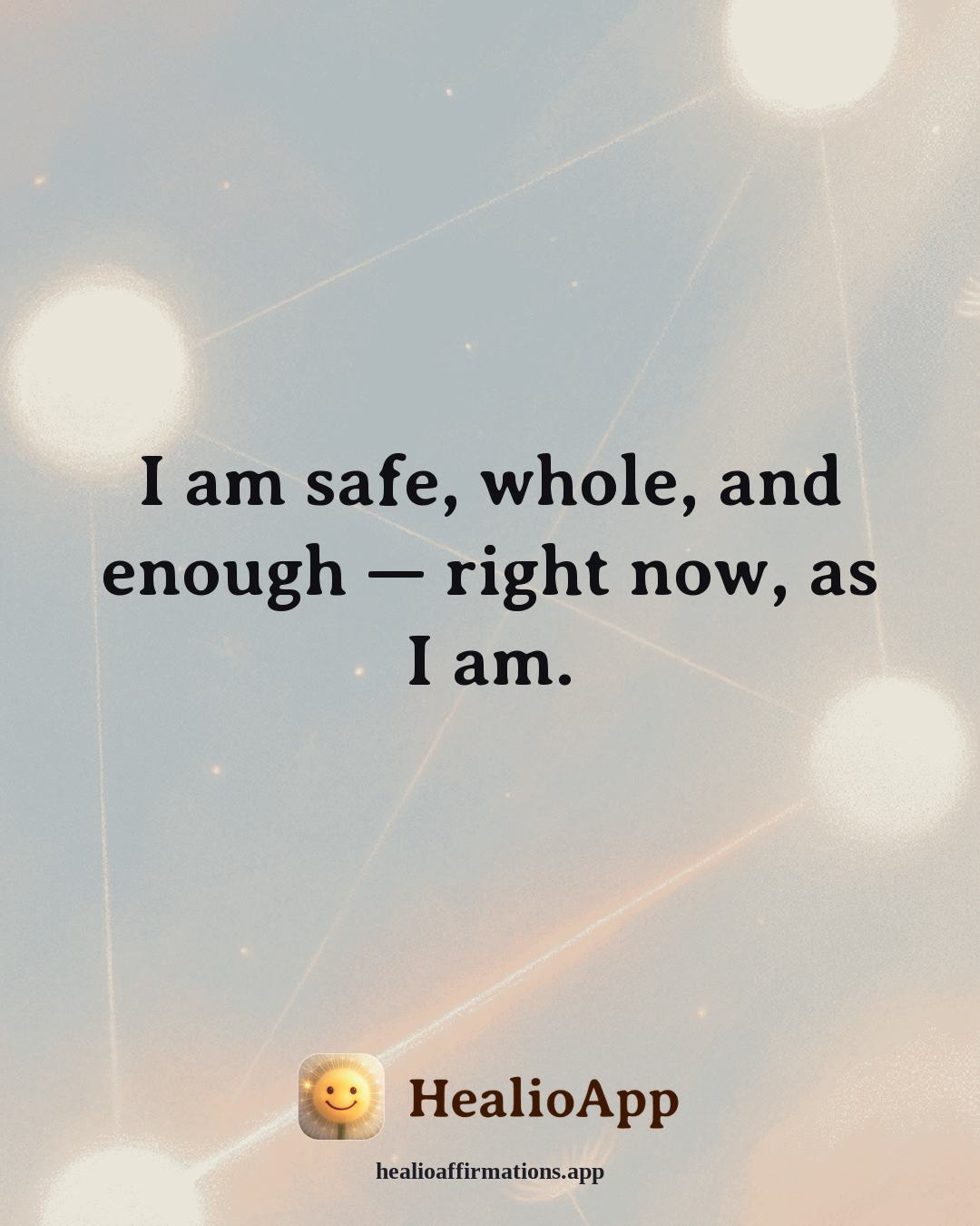 Immune System Support affirmation: I am safe, whole, and enough — right now, as I am. — Healio