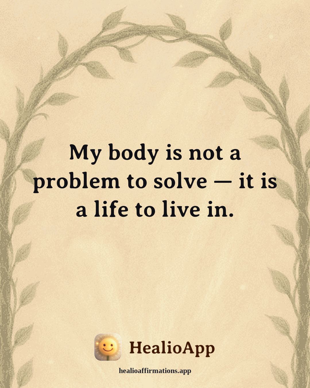Insomnia Recovery affirmation: My body is not a problem to solve — it is a life to live in. — Healio