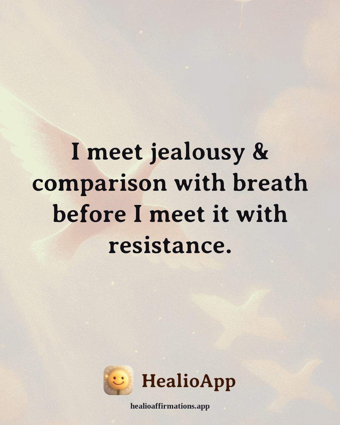 Jealousy & Comparison affirmation: I meet jealousy & comparison with breath before I meet it with resistance. — Healio