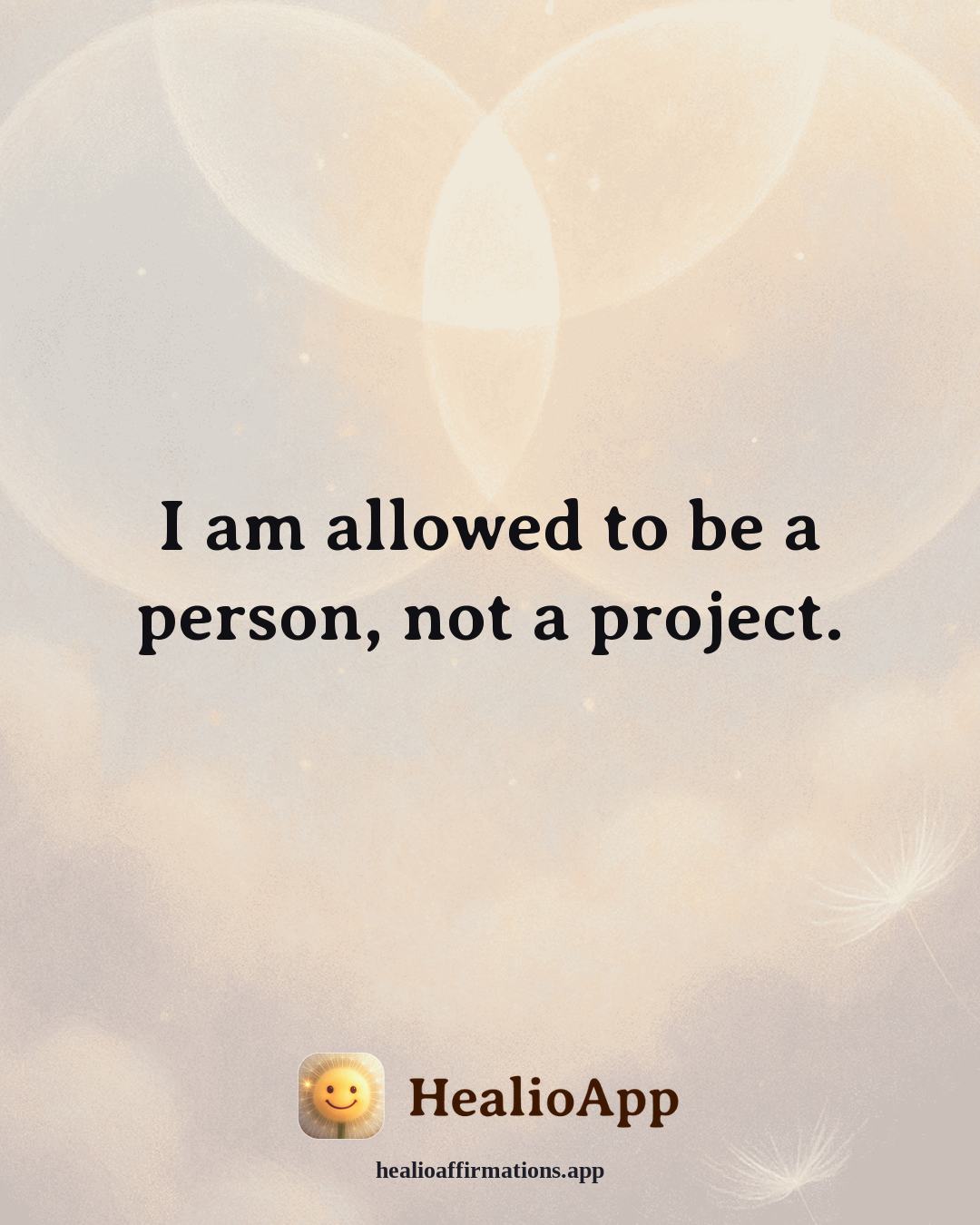 Jealousy & Comparison affirmation: I am allowed to be a person, not a project. — Healio