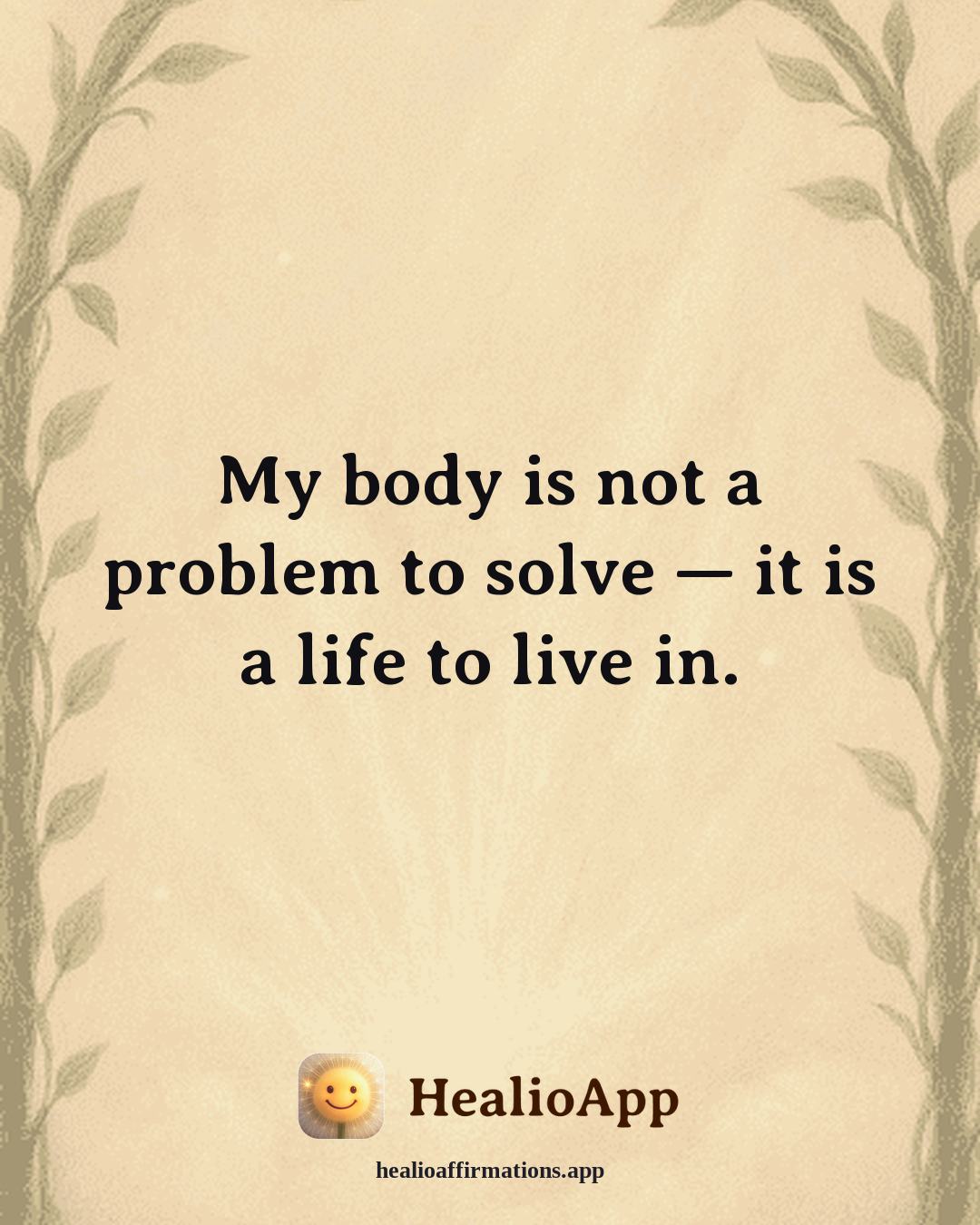 Jealousy & Comparison affirmation: My body is not a problem to solve — it is a life to live in. — Healio