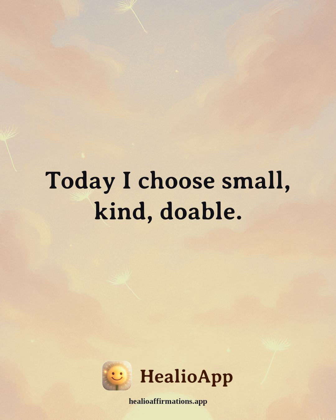 Jealousy & Comparison affirmation: Today I choose small, kind, doable. — Healio