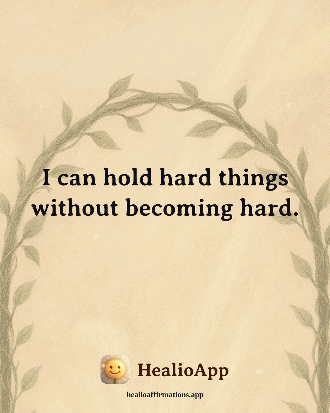 Jealousy & Comparison affirmation: I can hold hard things without becoming hard. — Healio