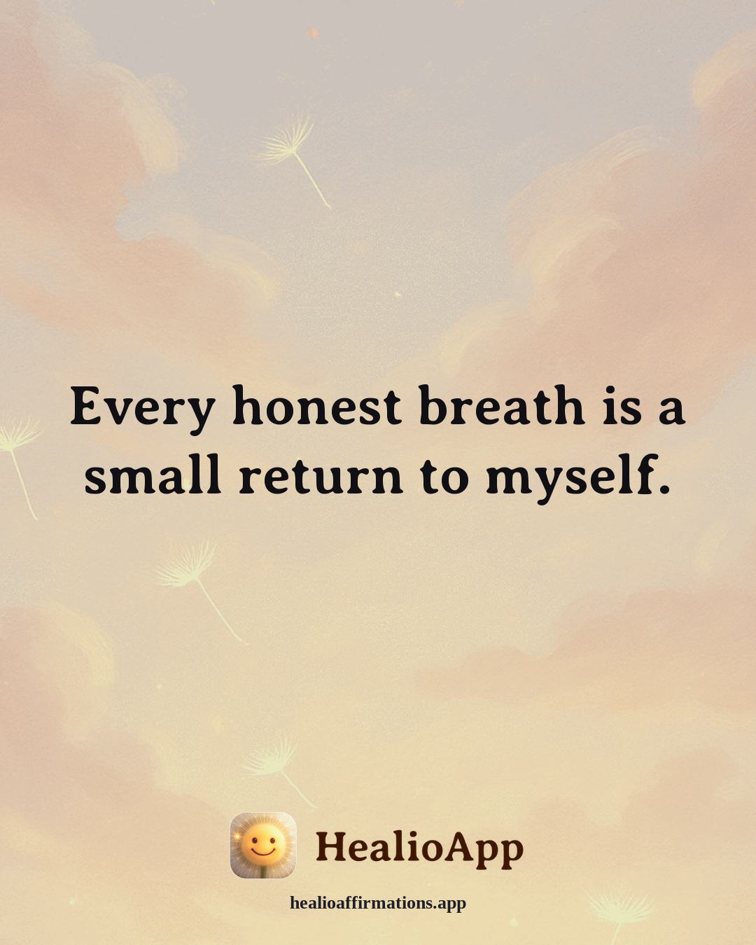 Jealousy & Comparison affirmation: Every honest breath is a small return to myself. — Healio