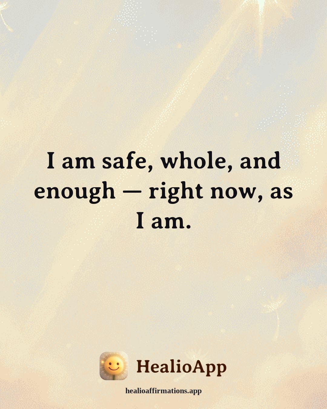 Jealousy & Comparison affirmation: I am safe, whole, and enough — right now, as I am. — Healio