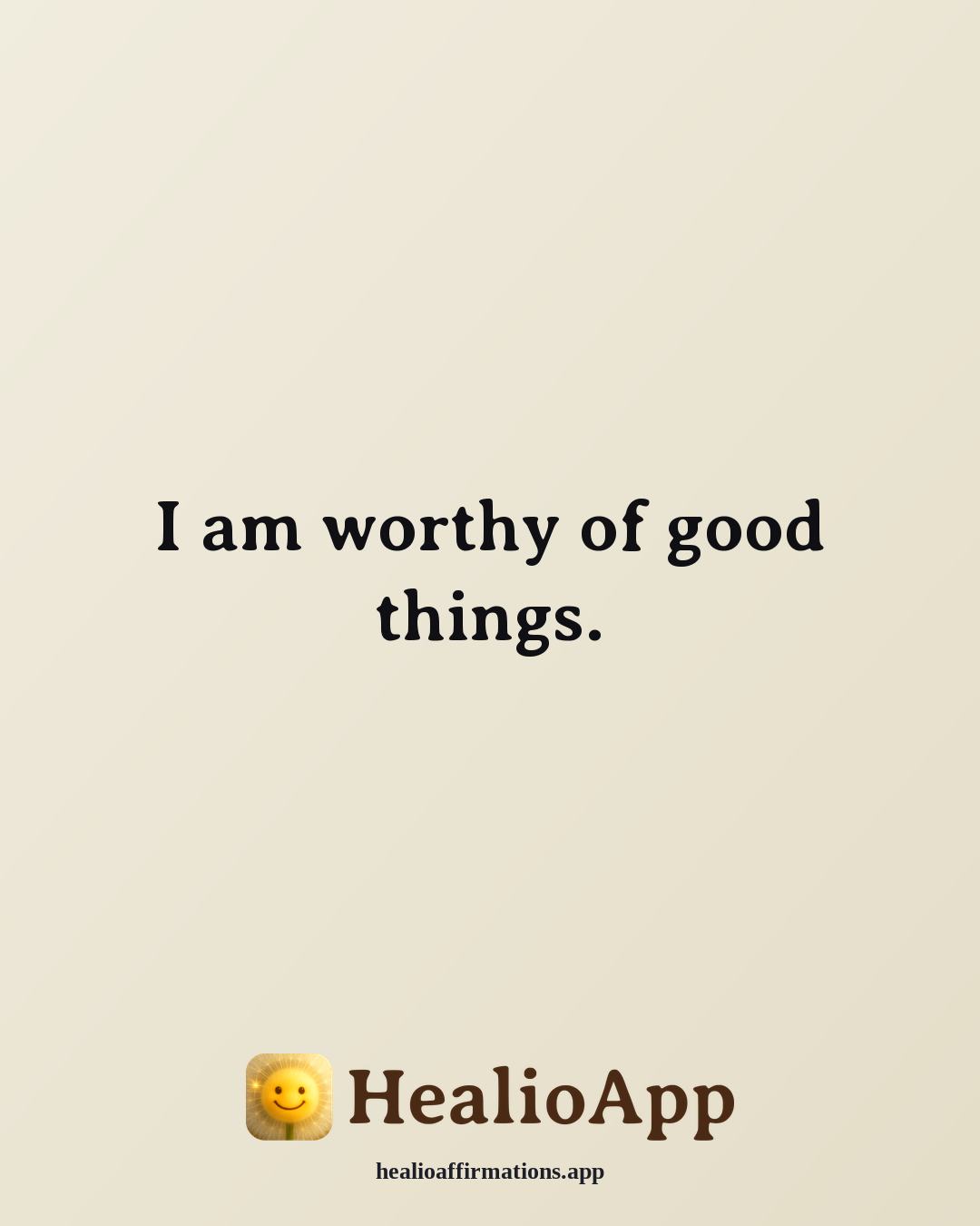 List of Positive affirmation: I am worthy of good things. — Healio