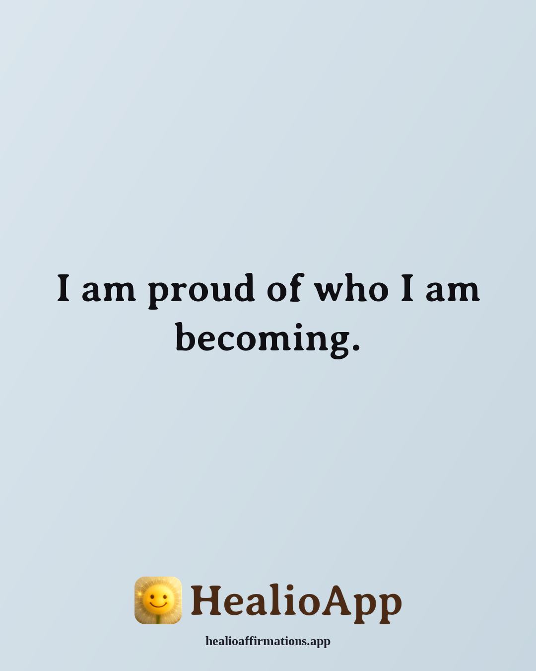 List of Positive affirmation: I am proud of who I am becoming. — Healio