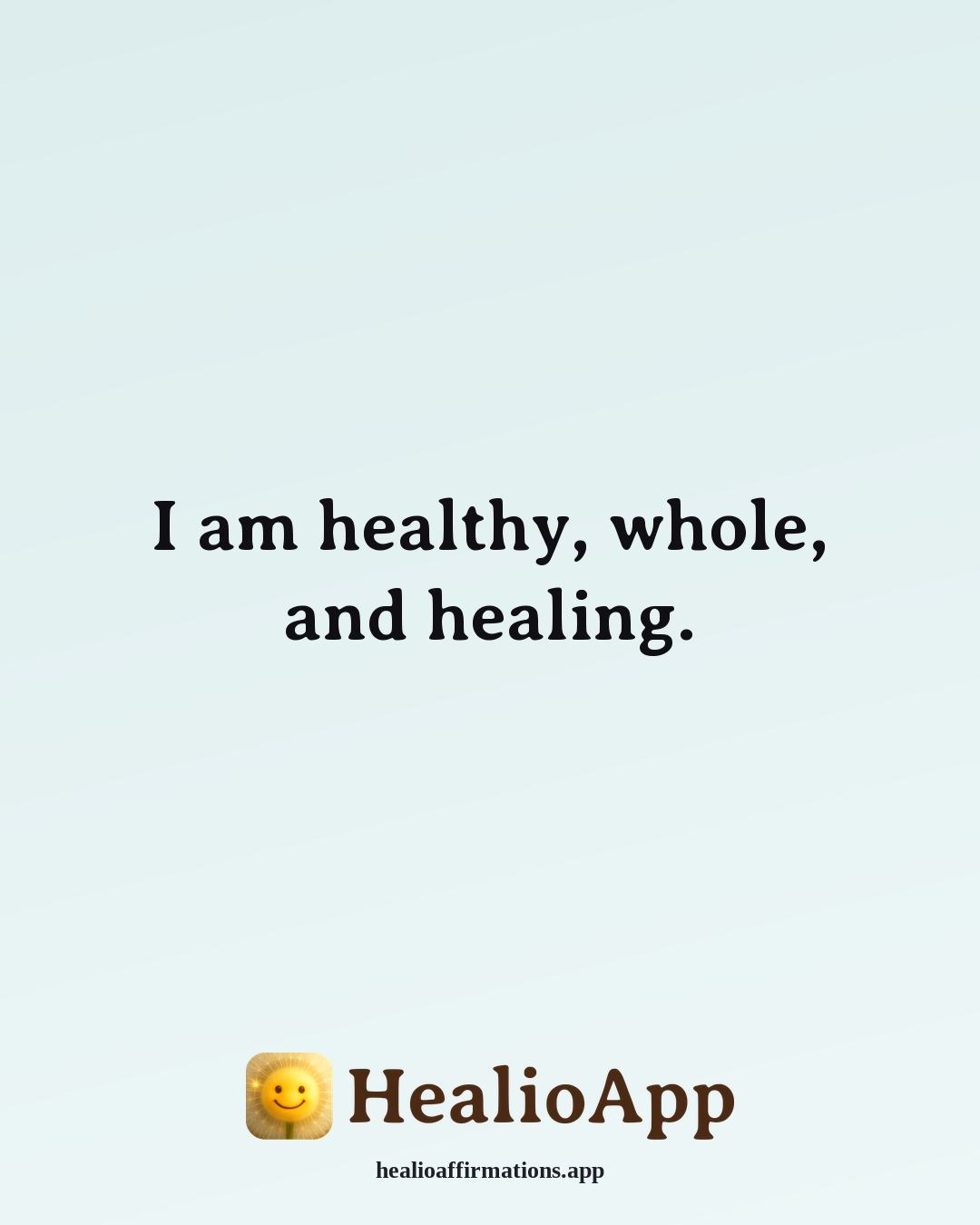 List of Positive affirmation: I am healthy, whole, and healing. — Healio
