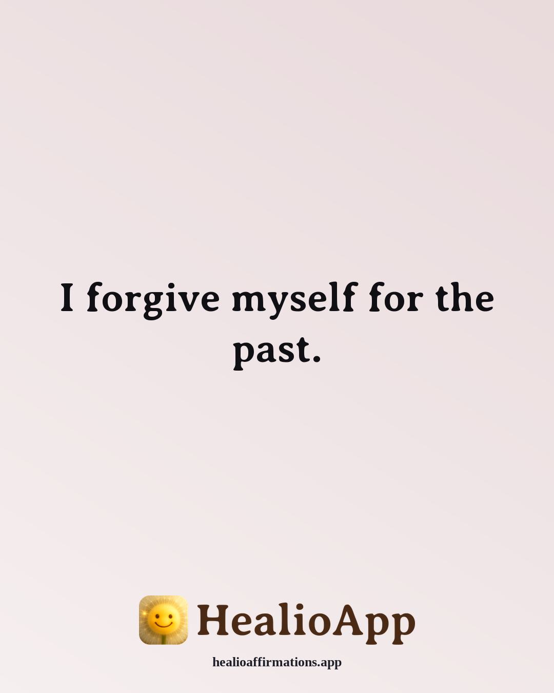List of Positive affirmation: I forgive myself for the past. — Healio