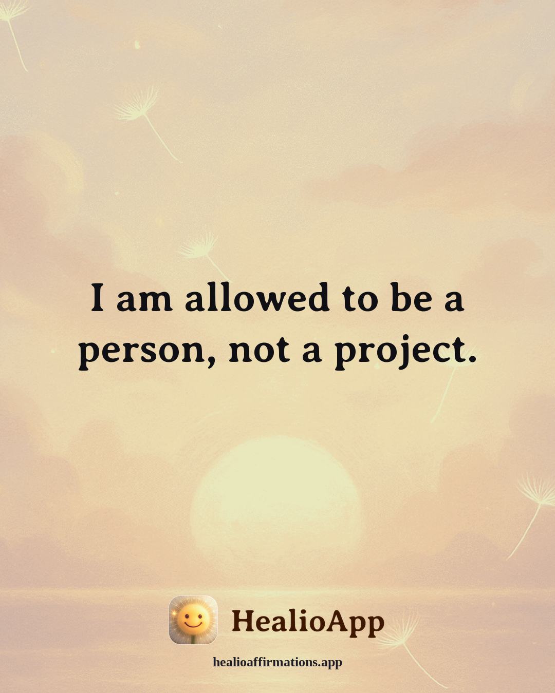 Loneliness affirmation: I am allowed to be a person, not a project. — Healio