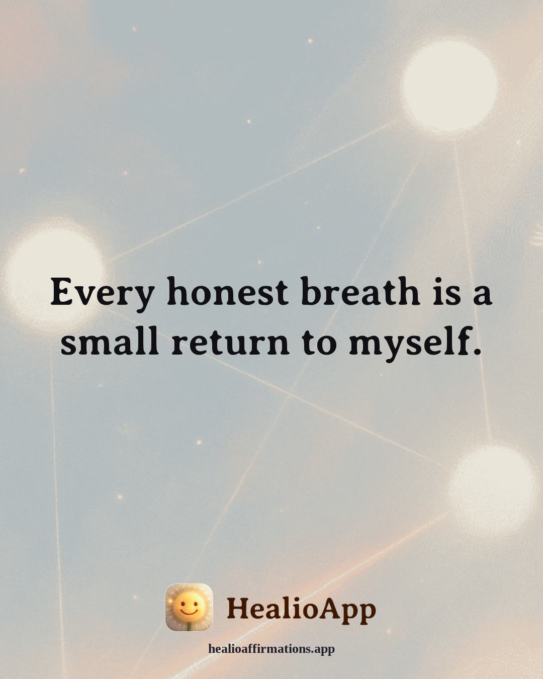 Loneliness affirmation: Every honest breath is a small return to myself. — Healio